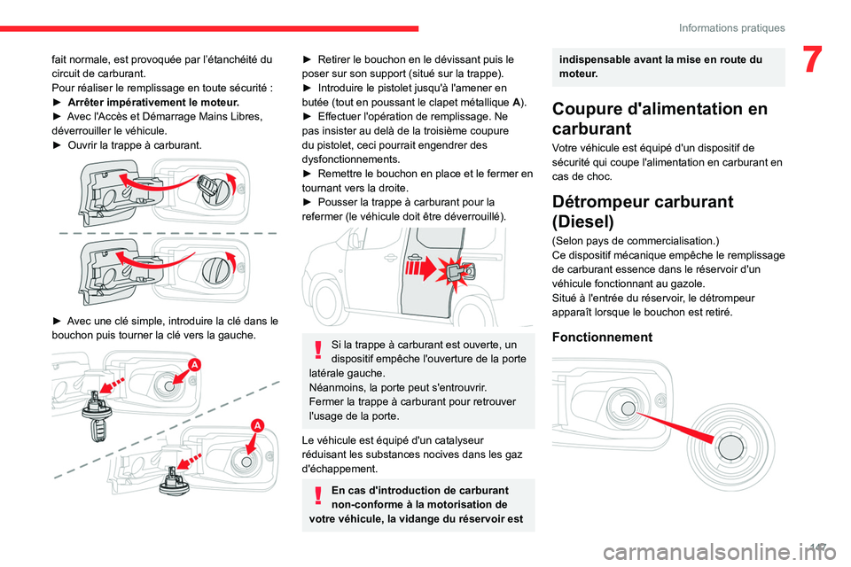 CITROEN BERLINGO VAN 2021 Notices Demploi (in French) 147
Informations pratiques
7fait normale, est provoquée par l’étanchéité du
circuit de carburant.
Pour réaliser le remplissage en toute sécurité :
►
Arrêter impérativement le moteur
CITROEN BERLINGO VAN 2021 Notices Demploi (in French) 147
Informations pratiques
7fait normale, est provoquée par l’étanchéité du
circuit de carburant.
Pour réaliser le remplissage en toute sécurité :
►
Arrêter impérativement le moteur