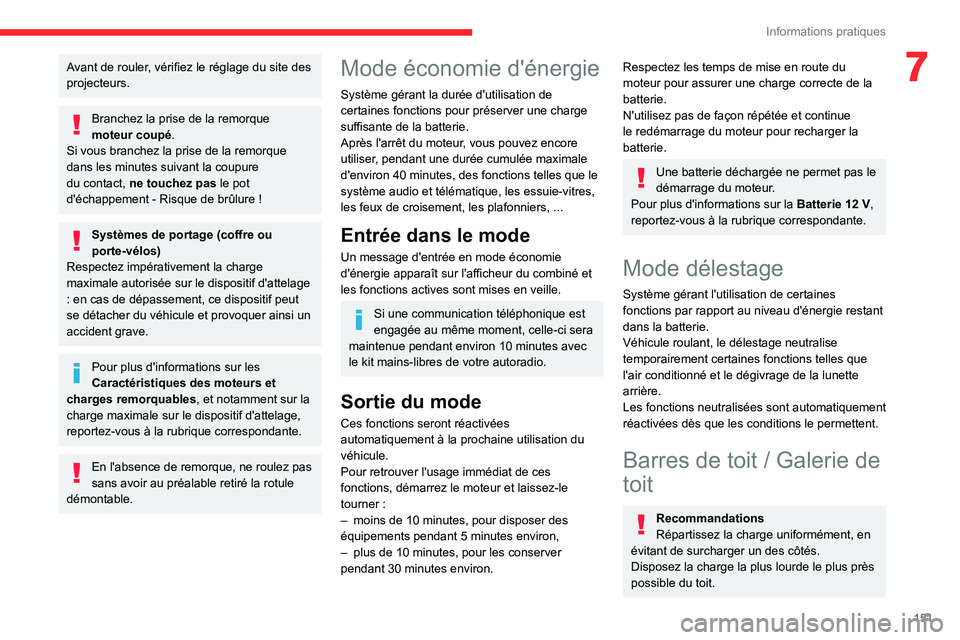 CITROEN BERLINGO VAN 2021  Notices Demploi (in French) 151
Informations pratiques
7Avant de rouler, vérifiez le réglage du site des 
projecteurs.
Branchez la prise de la remorque 
moteur coupé.
Si vous branchez la prise de la remorque 
dans les minutes