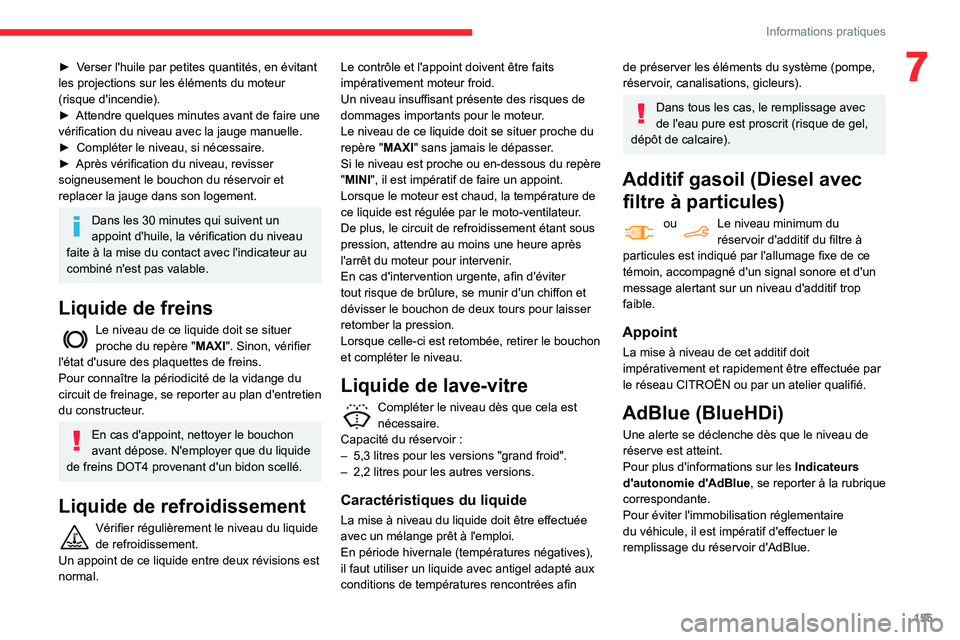 CITROEN BERLINGO VAN 2021 Notices Demploi (in French) 155
Informations pratiques
7► Verser l'huile par petites quantités, en évitant
les projections sur les éléments du moteur
(risque d'incendie).
►
Attendre quelques minutes avant de f CITROEN BERLINGO VAN 2021 Notices Demploi (in French) 155
Informations pratiques
7► Verser l'huile par petites quantités, en évitant
les projections sur les éléments du moteur
(risque d'incendie).
►
Attendre quelques minutes avant de f
