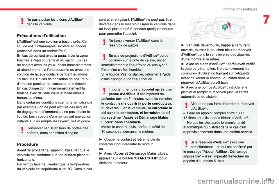 CITROEN BERLINGO VAN 2021 Notices Demploi (in French) 159
Informations pratiques
7Ne pas stocker les bidons d'AdBlue®
dans le véhicule.
Précautions d'utilisation
L'AdBlue® est une solution à base d'urée. Ce
liquide est ininflammab CITROEN BERLINGO VAN 2021 Notices Demploi (in French) 159
Informations pratiques
7Ne pas stocker les bidons d'AdBlue®
dans le véhicule.
Précautions d'utilisation
L'AdBlue® est une solution à base d'urée. Ce
liquide est ininflammab