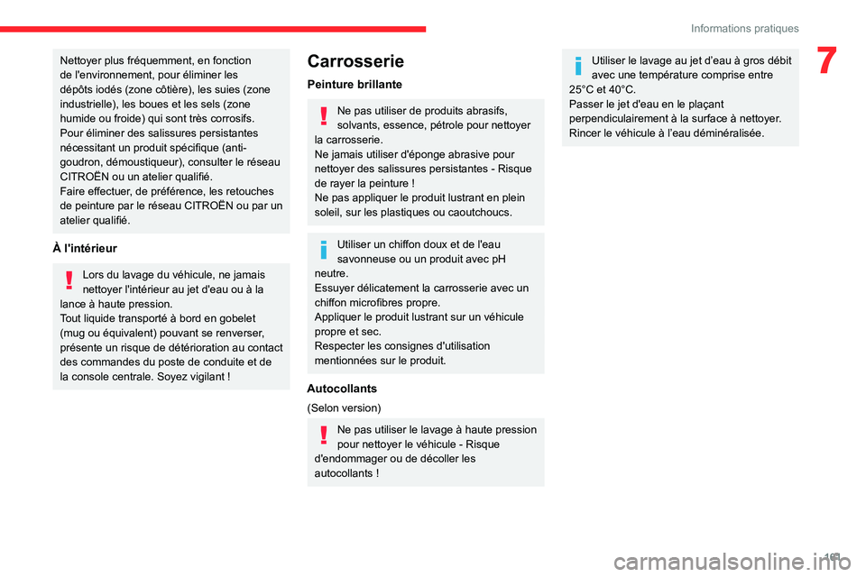 CITROEN BERLINGO VAN 2021 Notices Demploi (in French) 161
Informations pratiques
7Nettoyer plus fréquemment, en fonction
de l'environnement, pour éliminer les
dépôts iodés (zone côtière), les suies (zone
industrielle), les boues et les sels CITROEN BERLINGO VAN 2021 Notices Demploi (in French) 161
Informations pratiques
7Nettoyer plus fréquemment, en fonction
de l'environnement, pour éliminer les
dépôts iodés (zone côtière), les suies (zone
industrielle), les boues et les sels