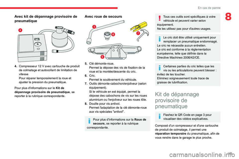 CITROEN BERLINGO VAN 2021 Notices Demploi (in French) 163
En cas de panne
8Avec kit de dépannage provisoire de pneumatique
4. Compresseur 12 V avec cartouche de produit
de colmatage et autocollant de limitation de
vitesse
Pour réparer temporair CITROEN BERLINGO VAN 2021 Notices Demploi (in French) 163
En cas de panne
8Avec kit de dépannage provisoire de pneumatique
4. Compresseur 12 V avec cartouche de produit
de colmatage et autocollant de limitation de
vitesse
Pour réparer temporair