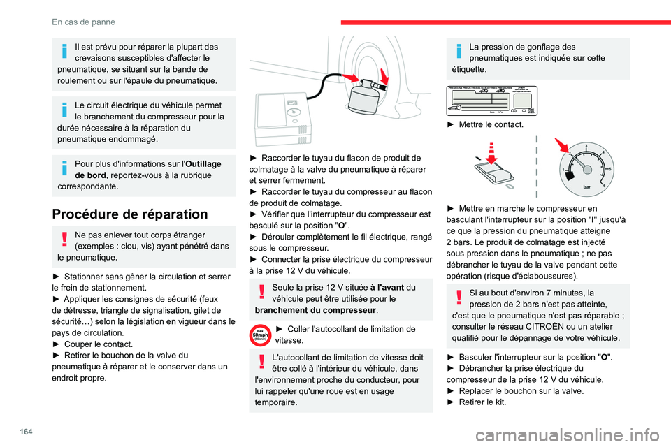CITROEN BERLINGO VAN 2021 Notices Demploi (in French) 164
En cas de panne
Il est prévu pour réparer la plupart des
crevaisons susceptibles d'affecter le
pneumatique, se situant sur la bande de
roulement ou sur l'épaule du pneumatique.
Le ci CITROEN BERLINGO VAN 2021 Notices Demploi (in French) 164
En cas de panne
Il est prévu pour réparer la plupart des
crevaisons susceptibles d'affecter le
pneumatique, se situant sur la bande de
roulement ou sur l'épaule du pneumatique.
Le ci