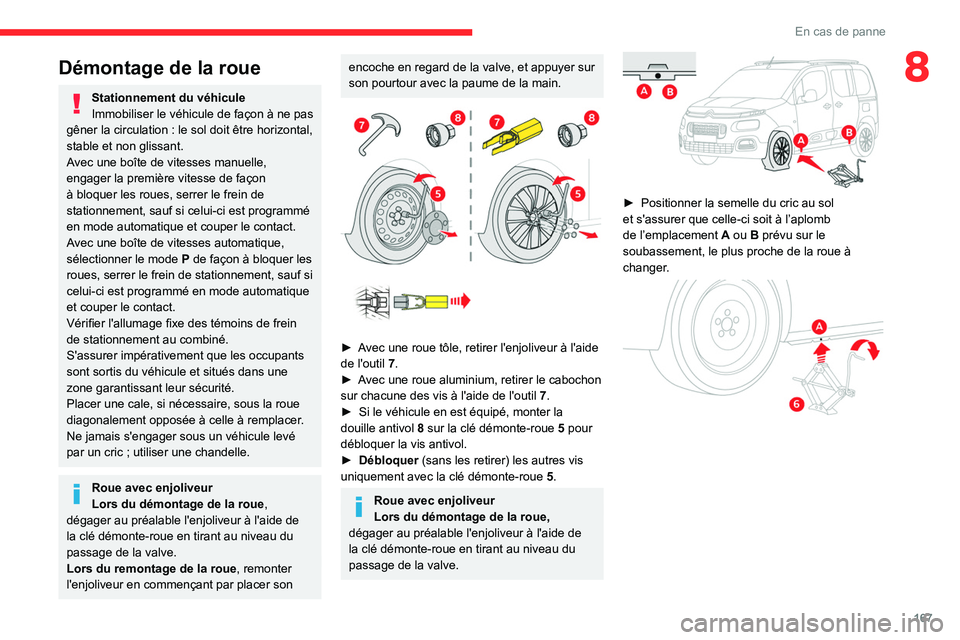 CITROEN BERLINGO VAN 2021 Notices Demploi (in French) 167
En cas de panne
8Démontage de la roue
Stationnement du véhicule
Immobiliser le véhicule de façon à ne pas
gêner la circulation
: le sol doit être horizontal,
stable et non glissant.
Ave CITROEN BERLINGO VAN 2021 Notices Demploi (in French) 167
En cas de panne
8Démontage de la roue
Stationnement du véhicule
Immobiliser le véhicule de façon à ne pas
gêner la circulation
: le sol doit être horizontal,
stable et non glissant.
Ave