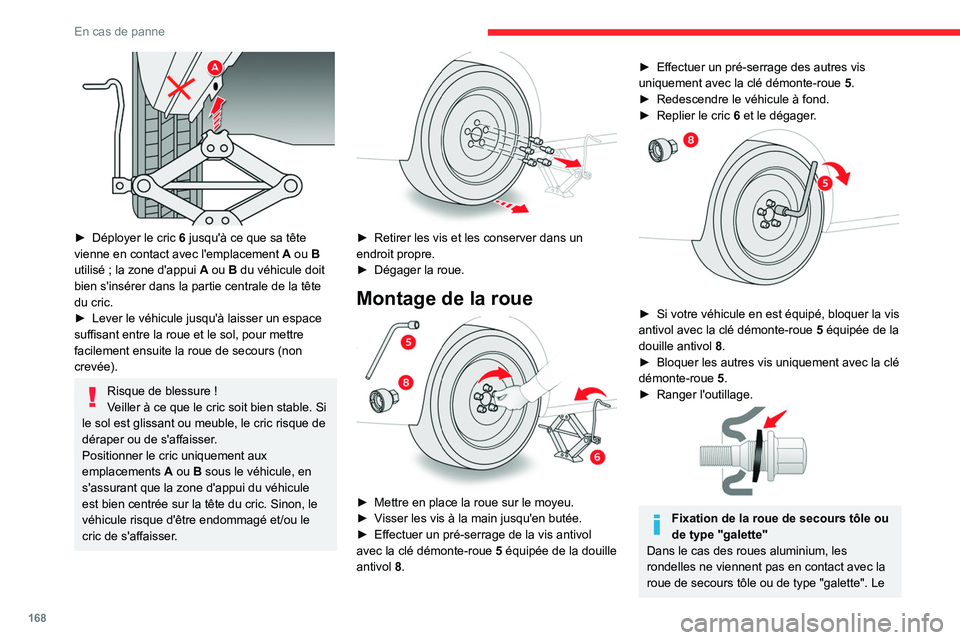 CITROEN BERLINGO VAN 2021  Notices Demploi (in French) 168
En cas de panne
 
► Déployer le cric 6  jusqu'à ce que sa tête 
vienne en contact avec l'emplacement  A  ou B 
utilisé
  ; la zone d'appui  
A
  ou B du véhicule doit 
bien s