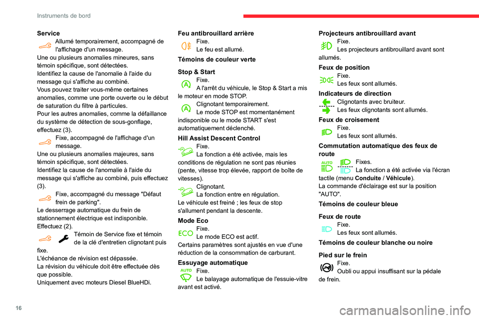 CITROEN BERLINGO VAN 2021  Notices Demploi (in French) 16
Instruments de bord
ServiceAllumé temporairement, accompagné de l'affichage d'un message.
Une ou plusieurs anomalies mineures, sans 
témoin spécifique, sont détectées.
Identifiez la c