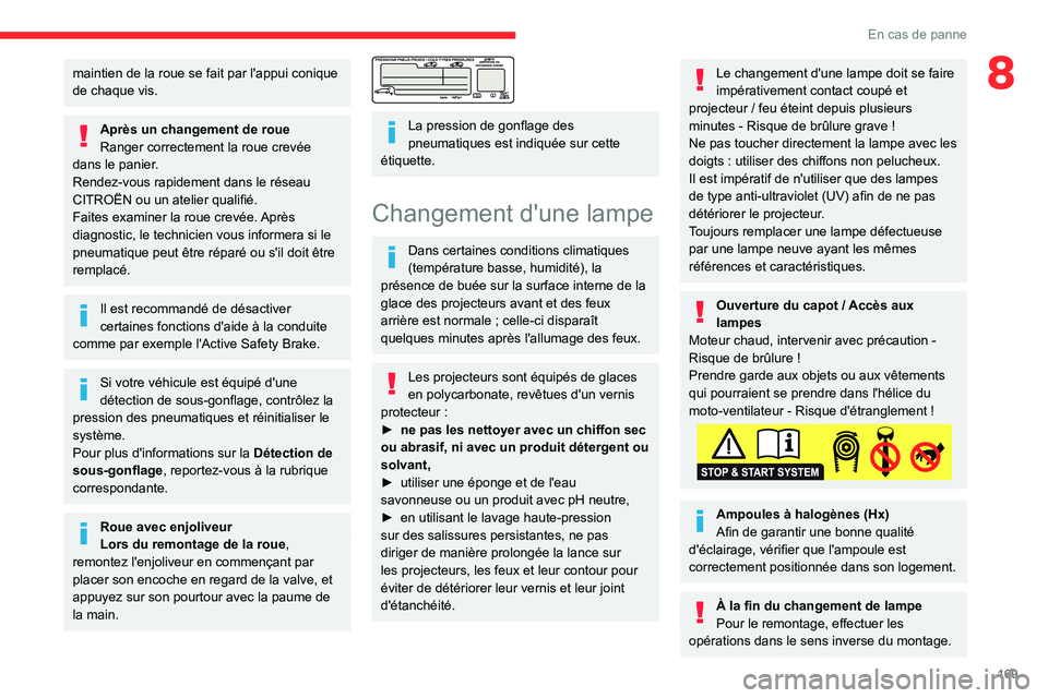 CITROEN BERLINGO VAN 2021  Notices Demploi (in French) 169
En cas de panne
8maintien de la roue se fait par l'appui conique 
de chaque vis.
Après un changement de roue
Ranger correctement la roue crevée 
dans le panier.
Rendez-vous rapidement dans l