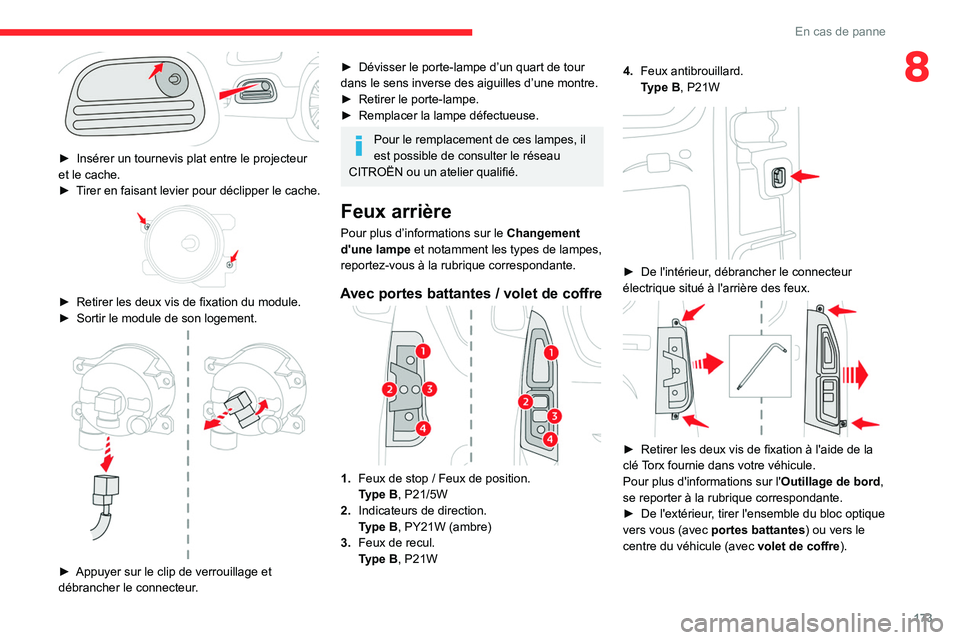CITROEN BERLINGO VAN 2021 Notices Demploi (in French) 173
En cas de panne
8
► Insérer un tournevis plat entre le projecteur
et le cache.
â–º
T
irer en faisant levier pour déclipper le cache.
â–º Retirer les deux vis de fixation du module.
â CITROEN BERLINGO VAN 2021 Notices Demploi (in French) 173
En cas de panne
8
► Insérer un tournevis plat entre le projecteur
et le cache.
â–º
T
irer en faisant levier pour déclipper le cache.
â–º Retirer les deux vis de fixation du module.
â