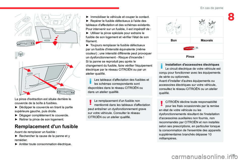 CITROEN BERLINGO VAN 2021 Notices Demploi (in French) 175
En cas de panne
8
La pince d'extraction est située derrière le
couvercle de la boîte à fusibles.
â–º
Déclipper le couvercle en tirant la partie
supérieure gauche, puis droi CITROEN BERLINGO VAN 2021 Notices Demploi (in French) 175
En cas de panne
8
La pince d'extraction est située derrière le
couvercle de la boîte à fusibles.
â–º
Déclipper le couvercle en tirant la partie
supérieure gauche, puis droi