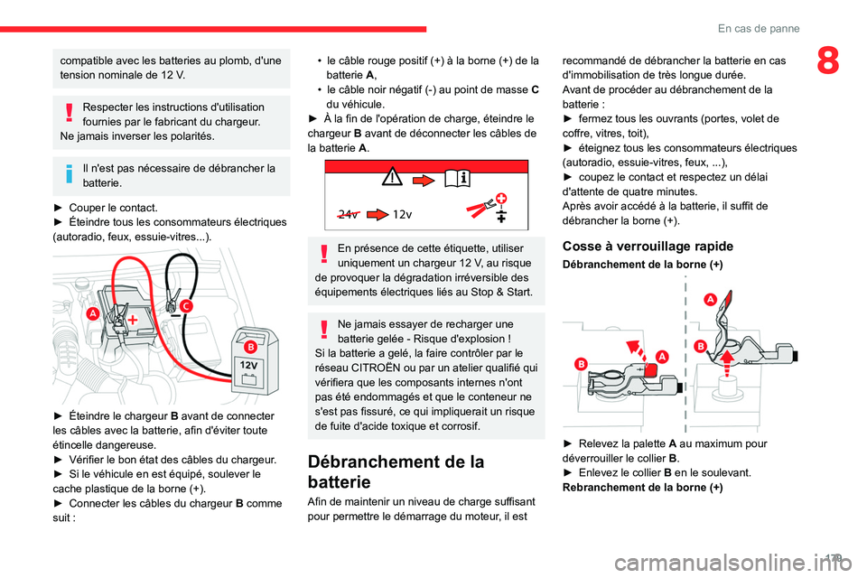 CITROEN BERLINGO VAN 2021 Notices Demploi (in French) 179
En cas de panne
8compatible avec les batteries au plomb, d'une
tension nominale de 12 V.
Respecter les instructions d'utilisation
fournies par le fabricant du chargeur.
Ne jamais invers CITROEN BERLINGO VAN 2021 Notices Demploi (in French) 179
En cas de panne
8compatible avec les batteries au plomb, d'une
tension nominale de 12 V.
Respecter les instructions d'utilisation
fournies par le fabricant du chargeur.
Ne jamais invers