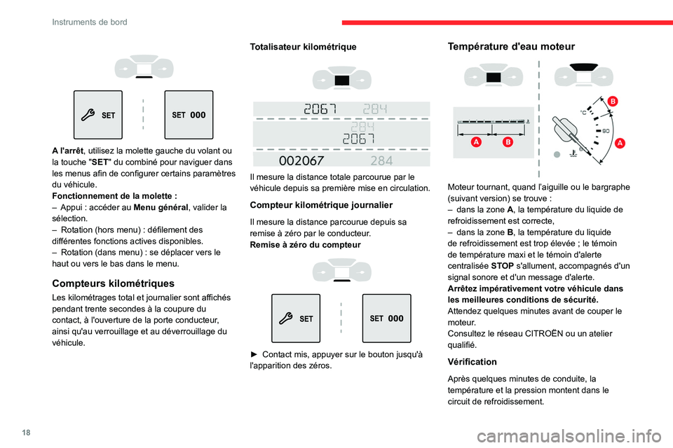 CITROEN BERLINGO VAN 2021  Notices Demploi (in French) 18
Instruments de bord
 
 
 
 
A l'arrêt, utilisez la molette gauche du volant ou 
la touche "SET" du combiné pour naviguer dans 
les menus afin de configurer certains paramètres 
du v�