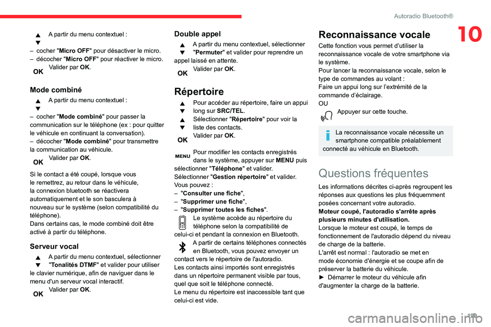 CITROEN BERLINGO VAN 2021 Notices Demploi (in French) 199
Autoradio Bluetooth®
10A partir du menu contextuel :
–
cocher "
Micro OFF" pour désactiver le micro.
–
décocher " Micro OFF " pour réactiver le micro.Valider par OK. CITROEN BERLINGO VAN 2021 Notices Demploi (in French) 199
Autoradio Bluetooth®
10A partir du menu contextuel :
–
cocher "
Micro OFF" pour désactiver le micro.
–
décocher " Micro OFF " pour réactiver le micro.Valider par OK.