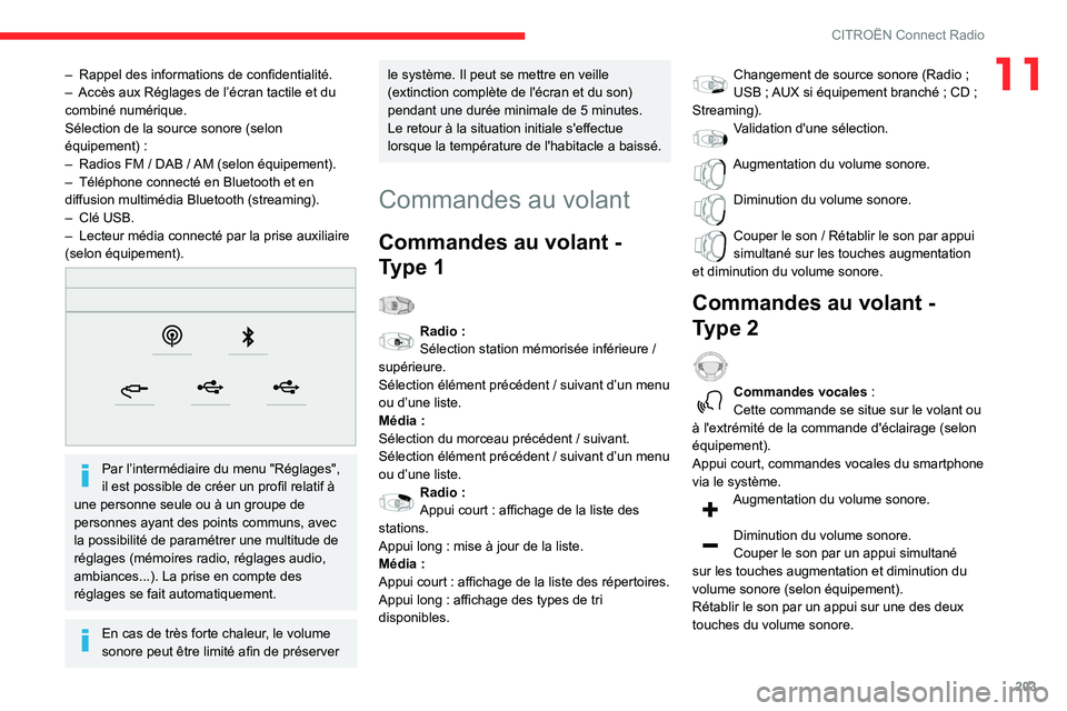 CITROEN BERLINGO VAN 2021  Notices Demploi (in French) 203
CITROËN Connect Radio
11– Rappel des informations de confidentialité.
–  Accès aux Réglages de l’écran tactile et du 
combiné numérique.
Sélection de la source sonore (selon 
équipe