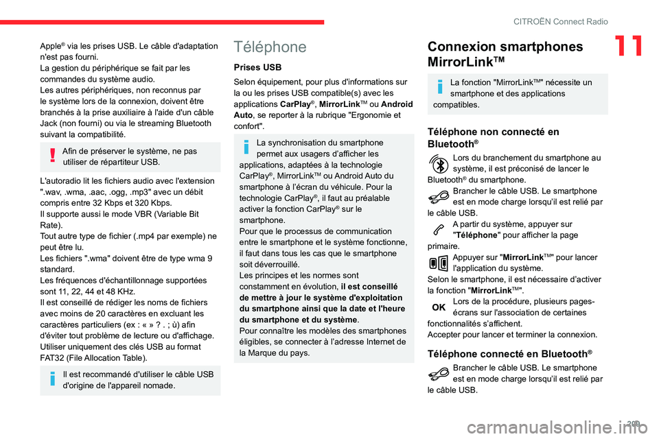 CITROEN BERLINGO VAN 2021  Notices Demploi (in French) 209
CITROËN Connect Radio
11Apple® via les prises USB. Le câble d'adaptation 
n'est pas fourni.
La gestion du périphérique se fait par les 
commandes du système audio.
Les autres périph