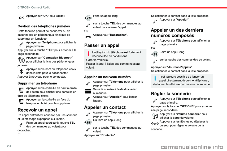 CITROEN BERLINGO VAN 2021 Notices Demploi (in French) 212
CITROËN Connect Radio
Appuyer sur "OK" pour valider.
Gestion des téléphones jumelés
Cette fonction permet de connecter ou de
déconnecter un périphérique ainsi que de
supprimer un CITROEN BERLINGO VAN 2021 Notices Demploi (in French) 212
CITROËN Connect Radio
Appuyer sur "OK" pour valider.
Gestion des téléphones jumelés
Cette fonction permet de connecter ou de
déconnecter un périphérique ainsi que de
supprimer un