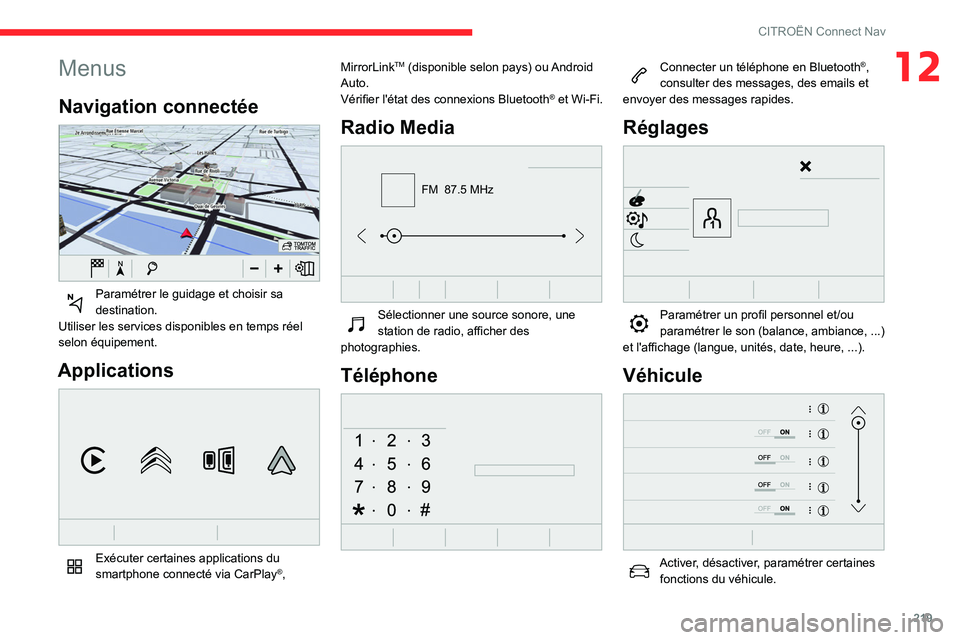 CITROEN BERLINGO VAN 2021  Notices Demploi (in French) 219
CITROËN Connect Nav
12Menus
Navigation connectée 
 
Paramétrer le guidage et choisir sa 
destination.
Utiliser les services disponibles en temps réel 
selon équipement.
Applications 
 
Exécu