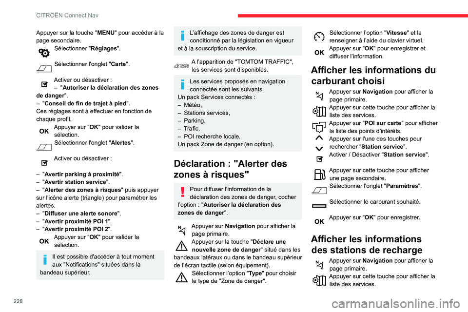 CITROEN BERLINGO VAN 2021 Notices Demploi (in French) 228
CITROËN Connect Nav
Appuyer sur la touche "MENU" pour accéder à la
page secondaire.
Sélectionner " Réglages".
Sélectionner l'onglet " Carte".
Activer ou désac CITROEN BERLINGO VAN 2021 Notices Demploi (in French) 228
CITROËN Connect Nav
Appuyer sur la touche "MENU" pour accéder à la
page secondaire.
Sélectionner " Réglages".
Sélectionner l'onglet " Carte".
Activer ou désac