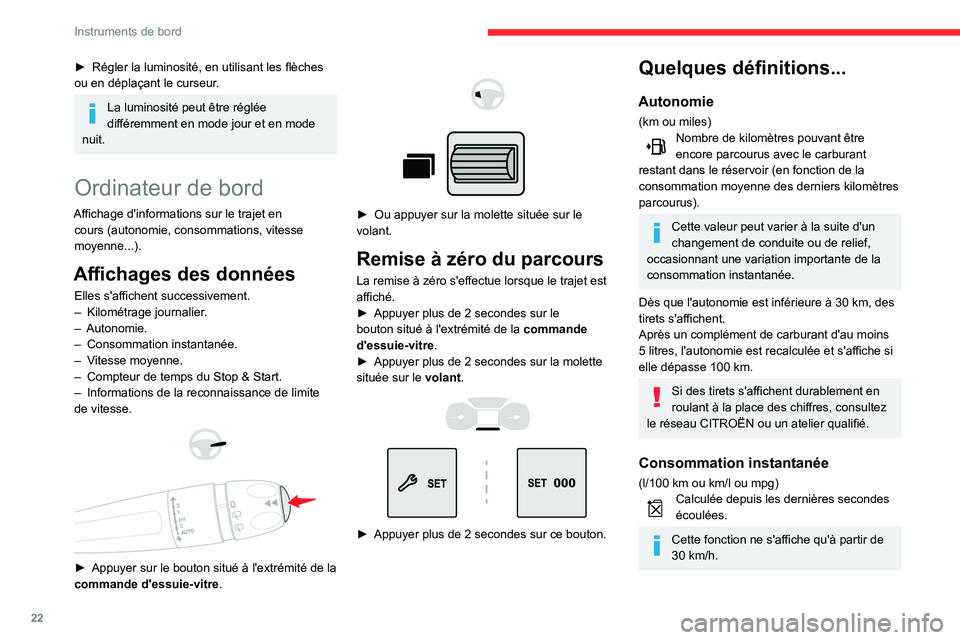 CITROEN BERLINGO VAN 2021  Notices Demploi (in French) 22
Instruments de bord
► Régler la luminosité, en utilisant les flèches 
ou en déplaçant le curseur .
La luminosité peut être réglée 
différemment en mode jour et en mode 
nuit.
Ordinateur