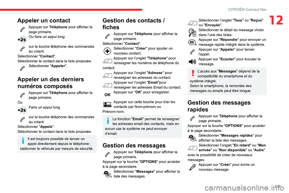 CITROEN BERLINGO VAN 2021 Notices Demploi (in French) 237
CITROËN Connect Nav
12Appeler un contact
Appuyer sur Téléphone pour afficher la page primaire.
Ou faire un appui long
sur la touche téléphone des commandes
au volant.
Sélectionner " Co CITROEN BERLINGO VAN 2021 Notices Demploi (in French) 237
CITROËN Connect Nav
12Appeler un contact
Appuyer sur Téléphone pour afficher la page primaire.
Ou faire un appui long
sur la touche téléphone des commandes
au volant.
Sélectionner " Co