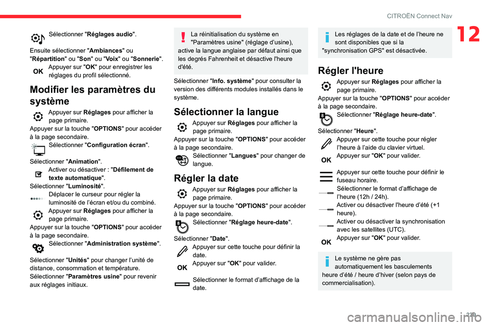 CITROEN BERLINGO VAN 2021  Notices Demploi (in French) 239
CITROËN Connect Nav
12Sélectionner "Réglages audio". 
Ensuite sélectionner " Ambiances" ou 
"Répartition" ou "Son" ou "Voix" ou "Sonnerie".
App