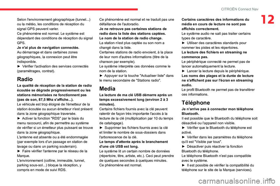 CITROEN BERLINGO VAN 2021  Notices Demploi (in French) 241
CITROËN Connect Nav
12Selon l'environnement géographique (tunnel...) 
ou la météo, les conditions de réception du 
signal GPS peuvent varier.
Ce phénomène est normal. Le système est 
d