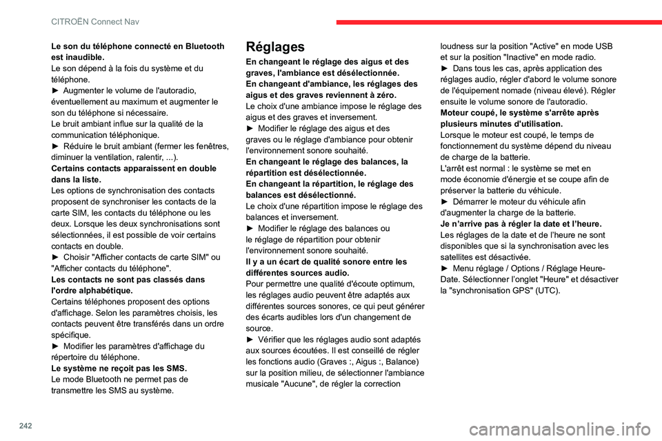 CITROEN BERLINGO VAN 2021  Notices Demploi (in French) 242
CITROËN Connect Nav
Le son du téléphone connecté en Bluetooth 
est inaudible.
Le son dépend à la fois du système et du 
téléphone.
► 
Augmenter le volume de l'autoradio, 
éventuell