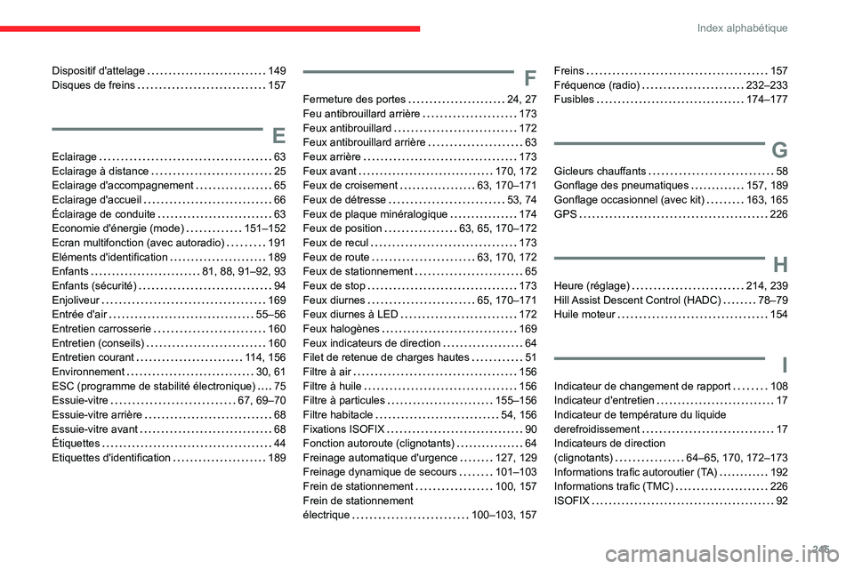CITROEN BERLINGO VAN 2021  Notices Demploi (in French) 245
Index alphabétique
Dispositif d'attelage     149
Disques de freins     
157
E
Eclairage     63
Eclairage à distance     
25
Eclairage d'accompagnement
    
65
Eclairage d'accueil
   