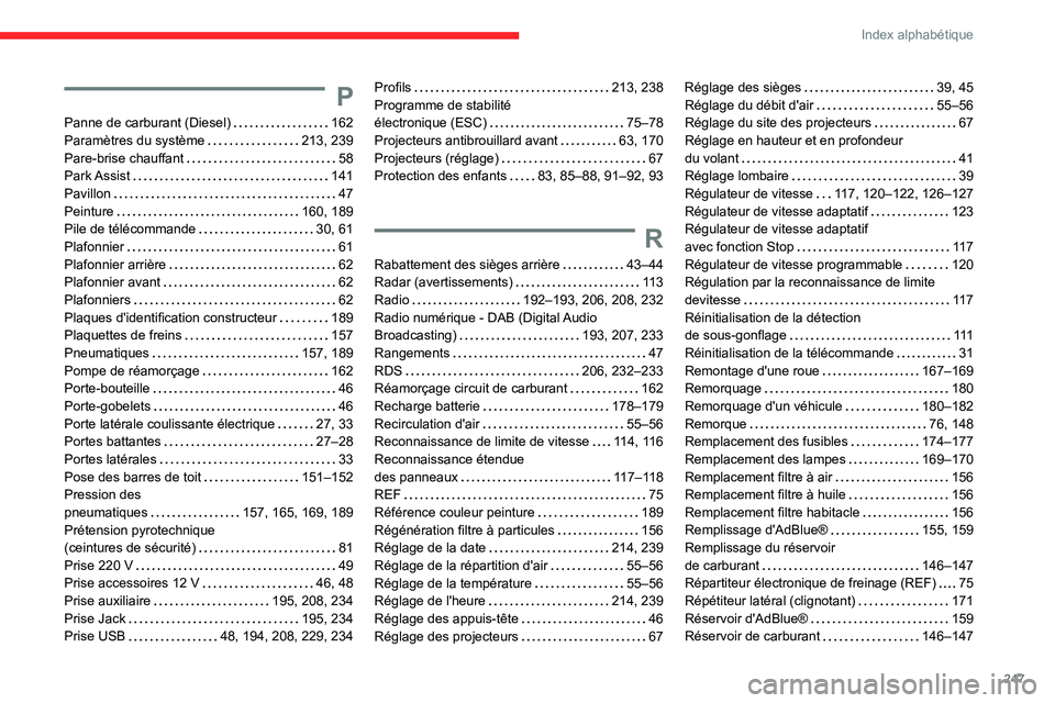 CITROEN BERLINGO VAN 2021  Notices Demploi (in French) 247
Index alphabétique
P
Panne de carburant (Diesel)     162
Paramètres du système    
213, 239
Pare-brise chauffant
    
58
Park Assist
    
141
Pavillon
    
47
Peinture
    
160, 189
Pile de té
