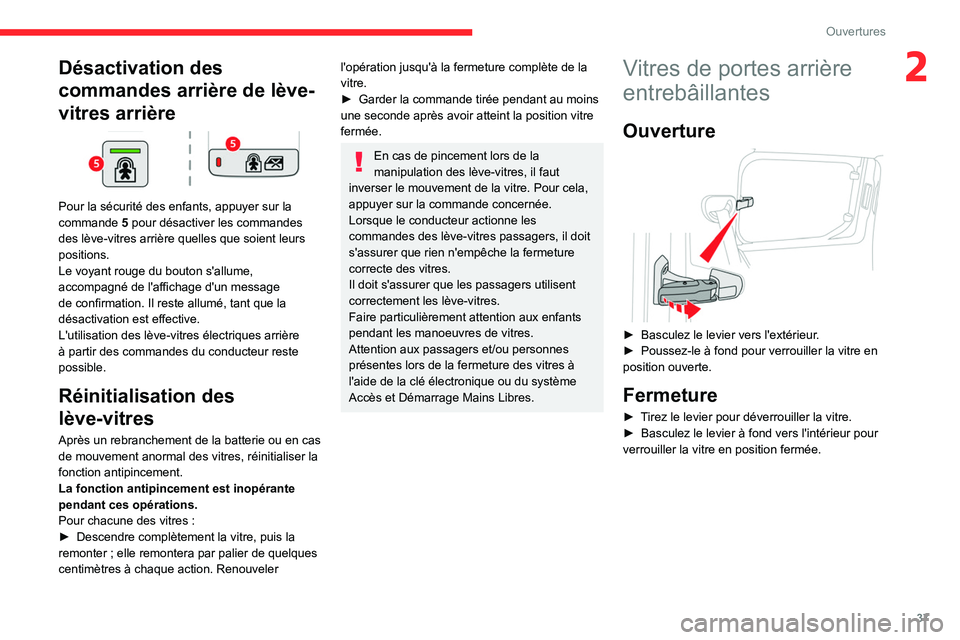 CITROEN BERLINGO VAN 2021  Notices Demploi (in French) 37
Ouvertures
2Désactivation des 
commandes arrière de lève-
vitres arrière
 
 
Pour la sécurité des enfants, appuyer sur la 
commande 5  pour désactiver les commandes 
des lève-vitres arrièr