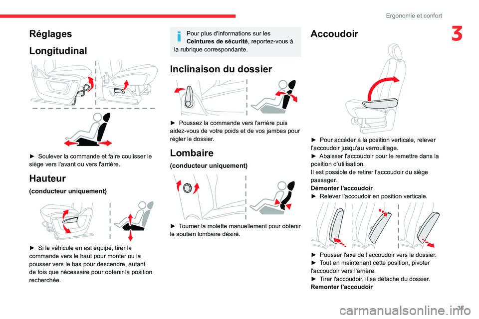 CITROEN BERLINGO VAN 2021  Notices Demploi (in French) 39
Ergonomie et confort
3Réglages
Longitudinal
 
 
► Soulever la commande et faire coulisser le 
siège vers l'avant ou vers l'arrière.
Hauteur
(conducteur uniquement) 
 
► Si le véhicu