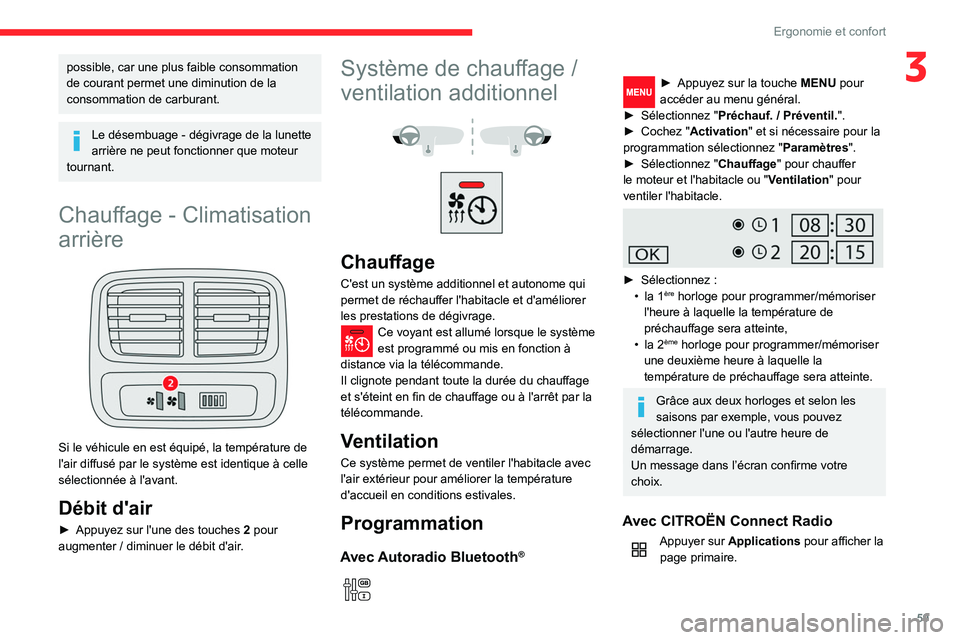 CITROEN BERLINGO VAN 2021  Notices Demploi (in French) 59
Ergonomie et confort
3possible, car une plus faible consommation 
de courant permet une diminution de la 
consommation de carburant.
Le désembuage - dégivrage de la lunette 
arrière ne peut fonc