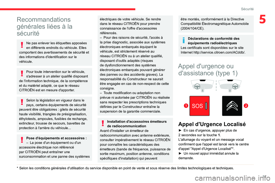 CITROEN BERLINGO VAN 2021  Notices Demploi (in French) 71
Sécurité
5Recommandations 
générales liées à la 
sécurité
Ne pas enlever les étiquettes apposées 
en différents endroits du véhicule. Elles 
comportent des avertissements de sécurité 