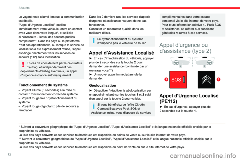 CITROEN BERLINGO VAN 2021  Notices Demploi (in French) 72
Sécurité
Le voyant reste allumé lorsque la communication 
est établie.
"Appel d'Urgence Localisé" localise 
immédiatement votre véhicule, entre en contact 
avec vous dans votre l