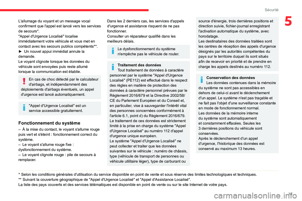 CITROEN BERLINGO VAN 2021 Notices Demploi (in French) 73
Sécurité
5L'allumage du voyant et un message vocal
confirment que l'appel est lancé vers les services
de secours*.
"Appel d'Urgence Localisé" localise
immédiatement votr CITROEN BERLINGO VAN 2021 Notices Demploi (in French) 73
Sécurité
5L'allumage du voyant et un message vocal
confirment que l'appel est lancé vers les services
de secours*.
"Appel d'Urgence Localisé" localise
immédiatement votr