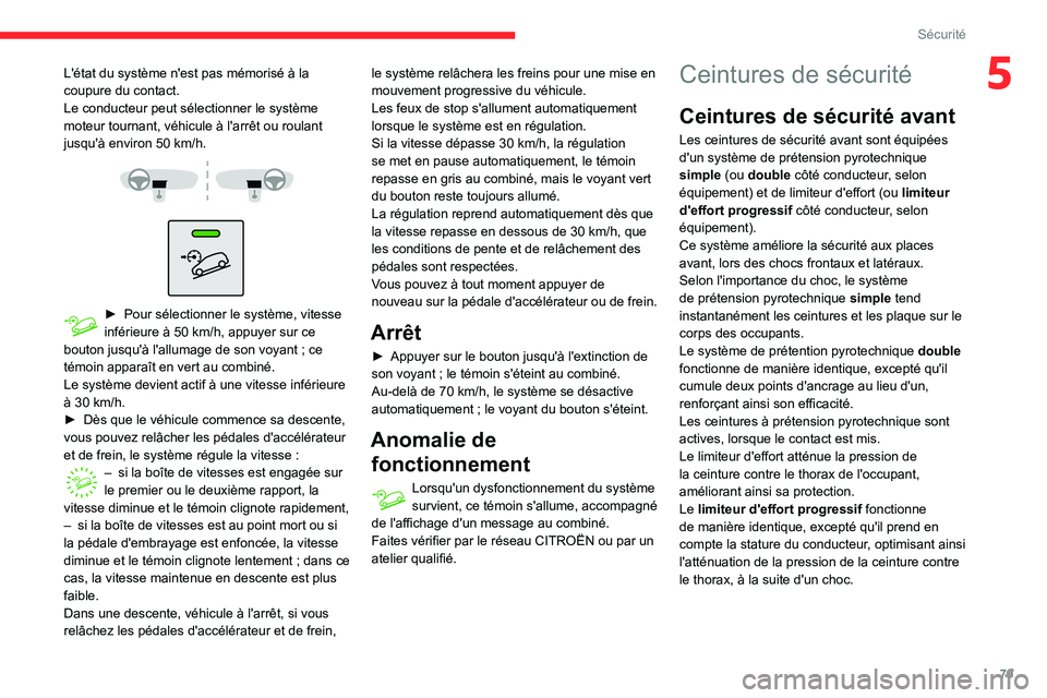CITROEN BERLINGO VAN 2021 Notices Demploi (in French) 79
Sécurité
5L'état du système n'est pas mémorisé à la
coupure du contact.
Le conducteur peut sélectionner le système
moteur tournant, véhicule à l'arrêt ou roulant
jusqu CITROEN BERLINGO VAN 2021 Notices Demploi (in French) 79
Sécurité
5L'état du système n'est pas mémorisé à la
coupure du contact.
Le conducteur peut sélectionner le système
moteur tournant, véhicule à l'arrêt ou roulant
jusqu