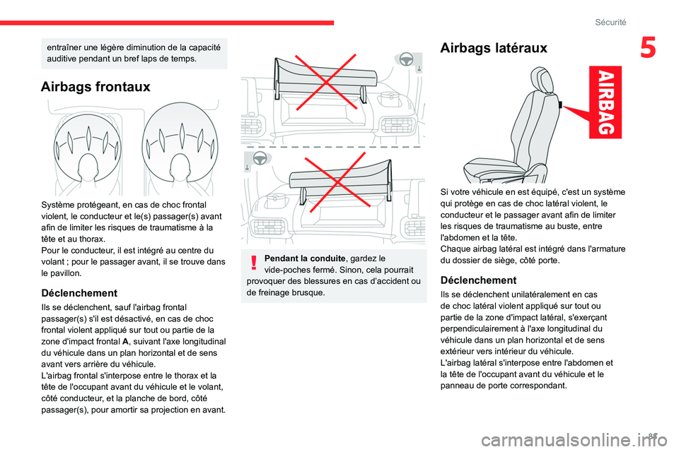 CITROEN BERLINGO VAN 2021 Notices Demploi (in French) 83
Sécurité
5entraîner une légère diminution de la capacité
auditive pendant un bref laps de temps.
Airbags frontaux
Système protégeant, en cas de choc frontal
violent, le conducteur et l CITROEN BERLINGO VAN 2021 Notices Demploi (in French) 83
Sécurité
5entraîner une légère diminution de la capacité
auditive pendant un bref laps de temps.
Airbags frontaux
Système protégeant, en cas de choc frontal
violent, le conducteur et l