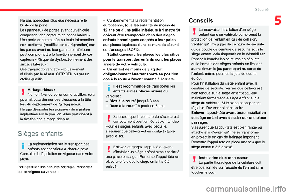CITROEN BERLINGO VAN 2021 Notices Demploi (in French) 85
Sécurité
5Ne pas approcher plus que nécessaire le
buste de la porte.
Les panneaux de portes avant du véhicule
comportent des capteurs de chocs latéraux.
Une porte endommagée ou toute interv CITROEN BERLINGO VAN 2021 Notices Demploi (in French) 85
Sécurité
5Ne pas approcher plus que nécessaire le
buste de la porte.
Les panneaux de portes avant du véhicule
comportent des capteurs de chocs latéraux.
Une porte endommagée ou toute interv