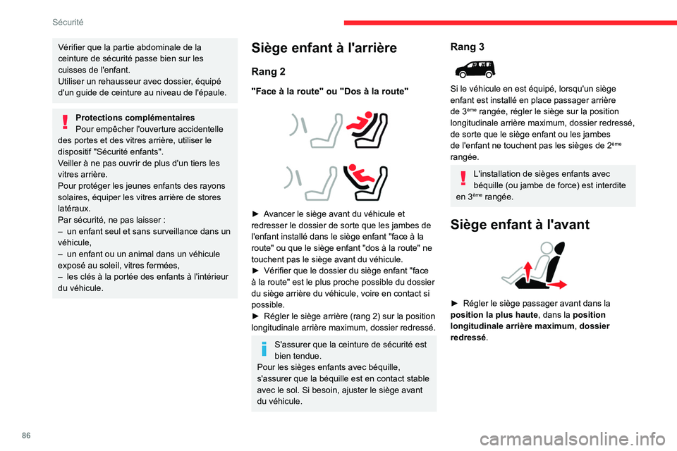 CITROEN BERLINGO VAN 2021 Notices Demploi (in French) 86
Sécurité
Vérifier que la partie abdominale de la
ceinture de sécurité passe bien sur les
cuisses de l'enfant.
Utiliser un rehausseur avec dossier, équipé
d'un guide de ceinture au CITROEN BERLINGO VAN 2021 Notices Demploi (in French) 86
Sécurité
Vérifier que la partie abdominale de la
ceinture de sécurité passe bien sur les
cuisses de l'enfant.
Utiliser un rehausseur avec dossier, équipé
d'un guide de ceinture au