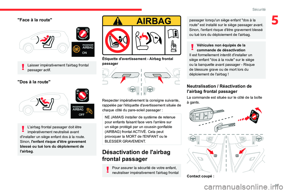 CITROEN BERLINGO VAN 2021 Notices Demploi (in French) 87
Sécurité
5"Face à la route"
Laisser impérativement l'airbag frontal
passager actif.
"Dos à la route"
L'airbag frontal passager doit être
impérativement neutra CITROEN BERLINGO VAN 2021 Notices Demploi (in French) 87
Sécurité
5"Face à la route"
Laisser impérativement l'airbag frontal
passager actif.
"Dos à la route"
L'airbag frontal passager doit être
impérativement neutra