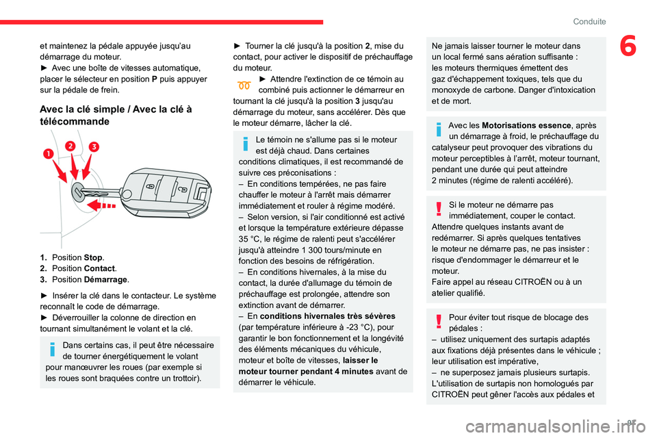 CITROEN BERLINGO VAN 2021 Notices Demploi (in French) 97
Conduite
6et maintenez la pédale appuyée jusqu’au
démarrage du moteur.
►
A
vec une boîte de vitesses automatique,
placer le sélecteur en position P puis appuyer
sur la pédale de fre CITROEN BERLINGO VAN 2021 Notices Demploi (in French) 97
Conduite
6et maintenez la pédale appuyée jusqu’au
démarrage du moteur.
►
A
vec une boîte de vitesses automatique,
placer le sélecteur en position P puis appuyer
sur la pédale de fre