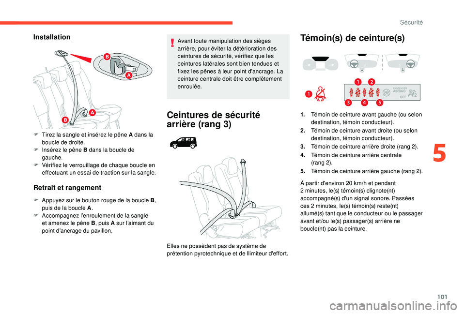CITROEN BERLINGO VAN 2019 Notices Demploi (in French) 101
Installation
Retrait et rangement
F Appuyez sur le bouton rouge de la boucle B,
p uis de la boucle A .
F
A
ccompagnez l’enroulement de la sangle
et amenez le pêne B , puis A sur l’aimant CITROEN BERLINGO VAN 2019 Notices Demploi (in French) 101
Installation
Retrait et rangement
F Appuyez sur le bouton rouge de la boucle B,
p uis de la boucle A .
F
A
ccompagnez l’enroulement de la sangle
et amenez le pêne B , puis A sur l’aimant