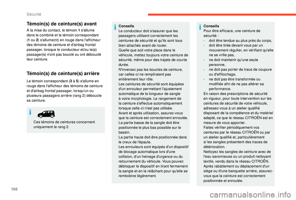 CITROEN BERLINGO VAN 2019 Notices Demploi (in French) 102
Témoin(s) de ceinture(s) avant
À la mise du contact, le témoin 1 s'allume
dans le combiné et le témoin correspondant
(1 ou 2 ) s'allume(nt) en rouge dans l'afficheur
des témoi CITROEN BERLINGO VAN 2019 Notices Demploi (in French) 102
Témoin(s) de ceinture(s) avant
À la mise du contact, le témoin 1 s'allume
dans le combiné et le témoin correspondant
(1 ou 2 ) s'allume(nt) en rouge dans l'afficheur
des témoi