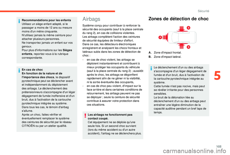 CITROEN BERLINGO VAN 2019 Notices Demploi (in French) 103
Recommandations pour les enfants
Utilisez un siège enfant adapté, si le
passager a moins de 12 ans ou mesure
moins d'un
mètre cinquante.
N'utilisez jamais la même ceinture pour
at CITROEN BERLINGO VAN 2019 Notices Demploi (in French) 103
Recommandations pour les enfants
Utilisez un siège enfant adapté, si le
passager a moins de 12 ans ou mesure
moins d'un
mètre cinquante.
N'utilisez jamais la même ceinture pour
at