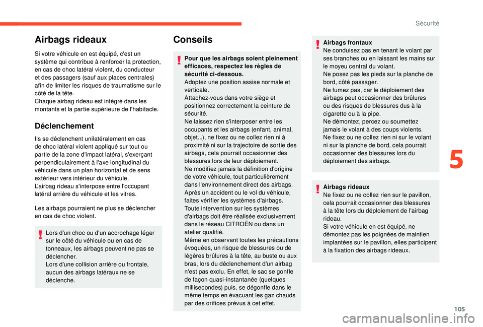 CITROEN BERLINGO VAN 2019 Notices Demploi (in French) 105
Airbags rideaux
Si votre véhicule en est équipé, c'est un
système qui contribue à renforcer la protection,
en cas de choc latéral violent, du conducteur
et des passagers (sauf aux pla CITROEN BERLINGO VAN 2019 Notices Demploi (in French) 105
Airbags rideaux
Si votre véhicule en est équipé, c'est un
système qui contribue à renforcer la protection,
en cas de choc latéral violent, du conducteur
et des passagers (sauf aux pla