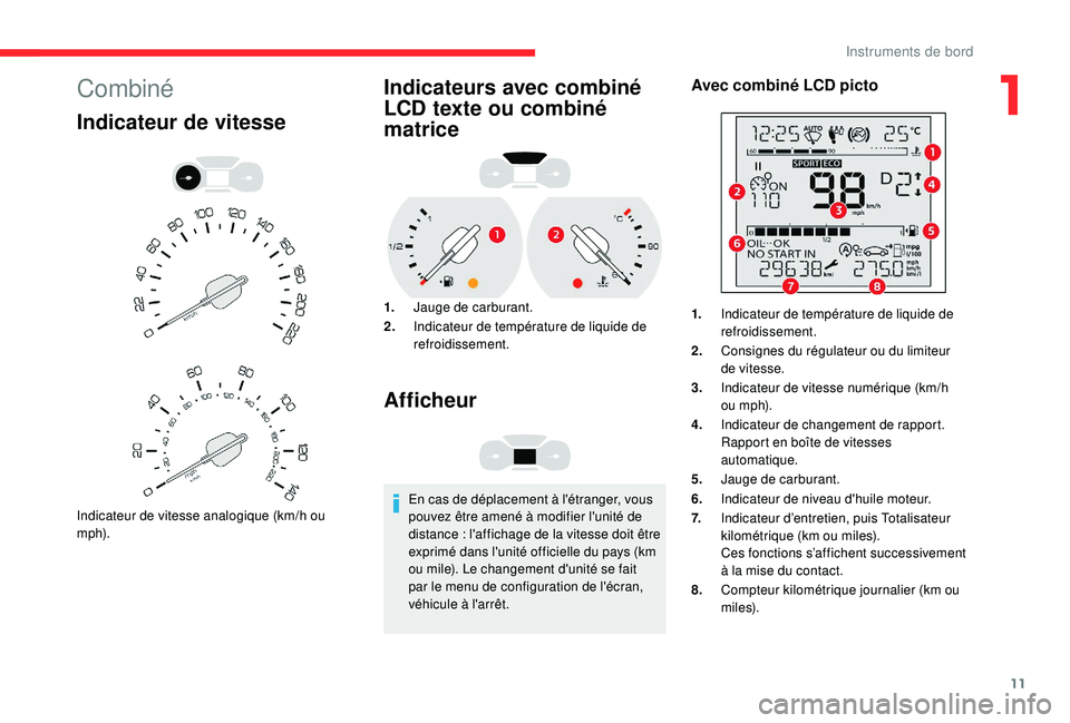 CITROEN BERLINGO VAN 2019 Notices Demploi (in French) 11
Combiné
Indicateur de vitesse
Indicateur de vitesse analogique (km/h ou
m p h).
Indicateurs avec combiné
LCD texte ou combiné
matrice
1.Jauge de carburant.
2. Indicateur de température de li CITROEN BERLINGO VAN 2019 Notices Demploi (in French) 11
Combiné
Indicateur de vitesse
Indicateur de vitesse analogique (km/h ou
m p h).
Indicateurs avec combiné
LCD texte ou combiné
matrice
1.Jauge de carburant.
2. Indicateur de température de li