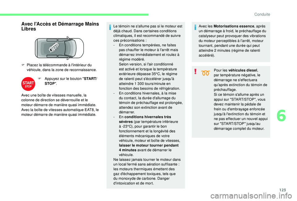 CITROEN BERLINGO VAN 2019 Notices Demploi (in French) 123
Avec l'Accès et Démarrage Mains
Libres
F Placez la télécommande à l'intérieur du véhicule, dans la zone de reconnaissance.
F
A
ppuyez sur le bouton " S TA R T/
STOP ". L CITROEN BERLINGO VAN 2019 Notices Demploi (in French) 123
Avec l'Accès et Démarrage Mains
Libres
F Placez la télécommande à l'intérieur du véhicule, dans la zone de reconnaissance.
F
A
ppuyez sur le bouton " S TA R T/
STOP ". L