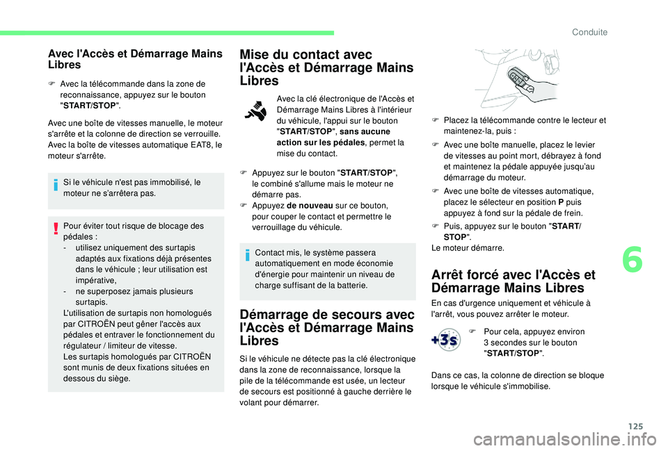 CITROEN BERLINGO VAN 2019 Notices Demploi (in French) 125
Arrêt forcé avec l'Accès et
Démarrage Mains Libres
En cas d'urgence uniquement et véhicule à
l'arrêt, vous pouvez arrêter le moteur.
Avec l'Accès et Démarrage Mains
Li CITROEN BERLINGO VAN 2019 Notices Demploi (in French) 125
Arrêt forcé avec l'Accès et
Démarrage Mains Libres
En cas d'urgence uniquement et véhicule à
l'arrêt, vous pouvez arrêter le moteur.
Avec l'Accès et Démarrage Mains
Li