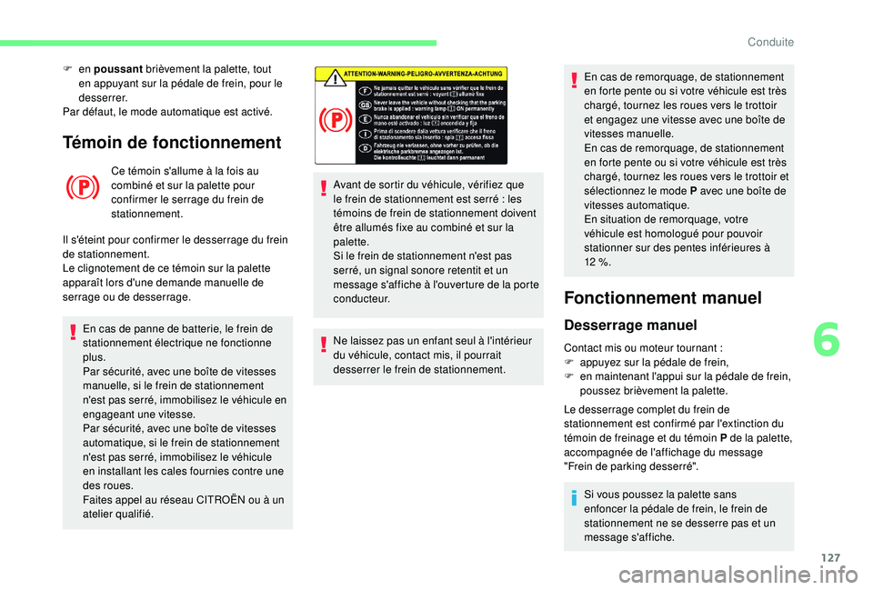 CITROEN BERLINGO VAN 2019 Notices Demploi (in French) 127
Témoin de fonctionnement
Ce témoin s'allume à la fois au
combiné et sur la palette pour
confirmer le serrage du frein de
stationnement.
Il s'éteint pour confirmer le desserrage du CITROEN BERLINGO VAN 2019 Notices Demploi (in French) 127
Témoin de fonctionnement
Ce témoin s'allume à la fois au
combiné et sur la palette pour
confirmer le serrage du frein de
stationnement.
Il s'éteint pour confirmer le desserrage du