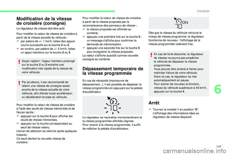 CITROEN BERLINGO VAN 2019 Notices Demploi (in French) 147
Modification de la vitesse
de croisière (consigne)
Le régulateur de vitesse doit être actif.
Pour modifier la valeur de vitesse de croisière à
partir de la vitesse actuelle du véhicule :
CITROEN BERLINGO VAN 2019 Notices Demploi (in French) 147
Modification de la vitesse
de croisière (consigne)
Le régulateur de vitesse doit être actif.
Pour modifier la valeur de vitesse de croisière à
partir de la vitesse actuelle du véhicule :