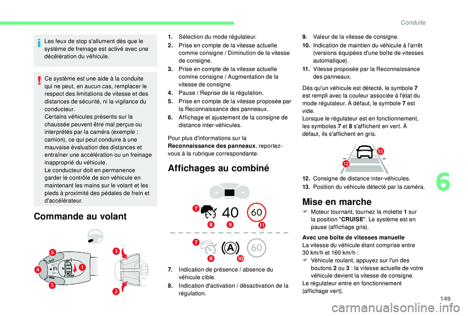 CITROEN BERLINGO VAN 2019 Notices Demploi (in French) 149
Les feux de stop s'allument dès que le
système de freinage est activé avec une
décélération du véhicule.Ce système est une aide à la conduite
qui ne peut, en aucun cas, remplacer l CITROEN BERLINGO VAN 2019 Notices Demploi (in French) 149
Les feux de stop s'allument dès que le
système de freinage est activé avec une
décélération du véhicule.Ce système est une aide à la conduite
qui ne peut, en aucun cas, remplacer l